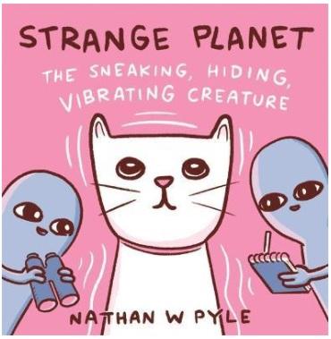 Strange Planet: The Sneaking, Hiding, Vibrating Creature