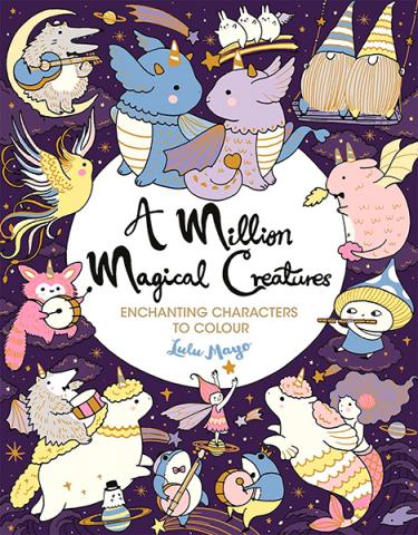 A Million Magical Creatures: Enchanting characters to colour