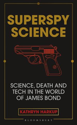 Superspy Science: Science, Death and Tech in the World of James Bond