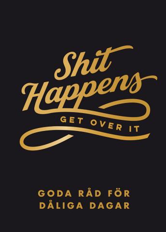 Shit happens, get over it: Goda råd för dåliga dagar