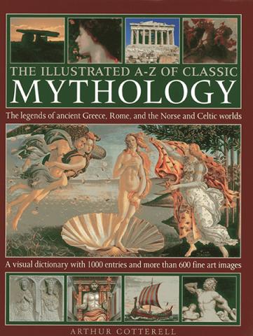 The Illustrated A-Z of Classic Mythology. Greece, Rome, Norse and Celtic Worlds