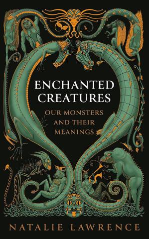 Enchanted Creatures - Our Monsters and Their Meanings