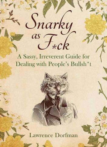 Snarky as F*ck - A Sassy, Irreverant Guide for Dealing with People's Bullsh*t