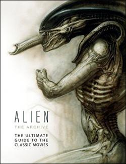 Alien: The Archive - The Ultimate Guide to the Classic Movies