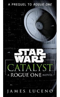 Catalyst: A Rogue One Story