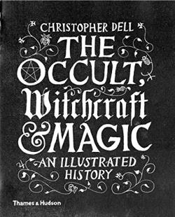The Occult, Witchcraft and Magic - An Illustrated History
