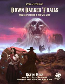 Down Darker Trails - Terrors of Cthulhu in the Wild West