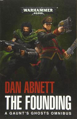 The Founding: A Gaunt's Ghosts Omnibus