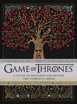 Game of Thrones: A Guide to Westeros and Beyond The Complete Series