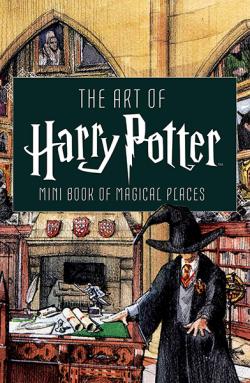 The Art of Harry Potter: Mini Book of Magical Places