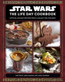 The Life Day Cookbook: Official Holiday Recipes from a Galaxy Far, Far Away