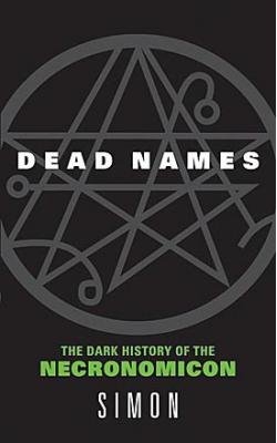 Dead Names: The Dark History of the Necronomicon