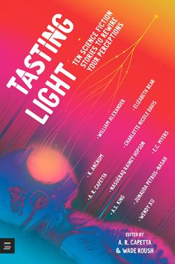 Tasting Light: Ten Science Fiction Stories to Rewire Your Perceptions