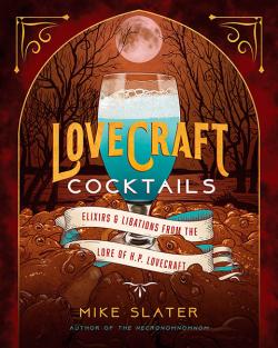 Lovecraft Cocktails: Elixirs & Libations from the Lore of H. P. Lovecraft