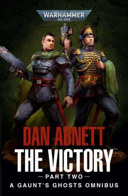The Victory Part 2: A Gaunt's Ghosts Omnibus