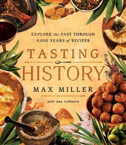 Tasting History. Explore the Past through 4,000 Years of Recipes