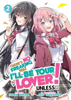 There's No Freaking Way I'll be Your Lover! Unless... Light Novel Vol 2