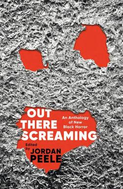 Out There Screaming : An Anthology of New Black Horror