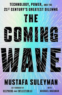 The Coming Wave: AI, Power, and the Twenty-first Century's Greatest Dilemma