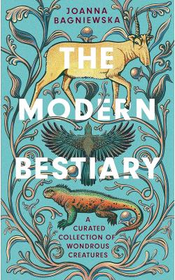 The Modern Bestiary - A Curated Collection of Wondrous Creatures