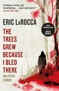 The Trees Grew Because I Bled There: Collected Stories