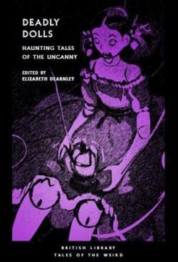 Deadly Dolls : Haunting Tales of the Uncanny
