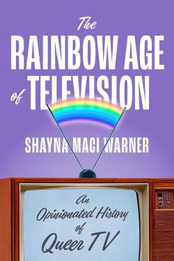 The Rainbow Age of Television: An Opinionated History of Queer TV