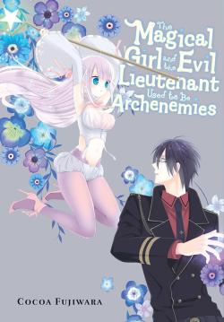 The Magical Girl and the Evil Lieutenant Used to...