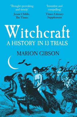 Witchcraft - A History in Thirteen Trials