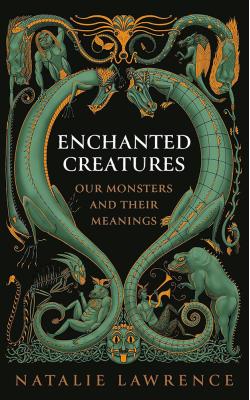 Enchanted Creatures - Our Monsters and Their Meanings