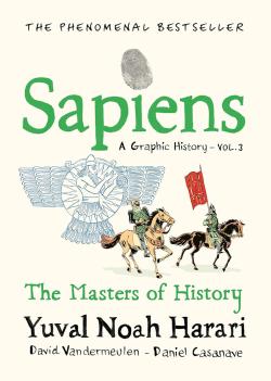 Sapiens: A Graphic History Vol 3: The Masters of History