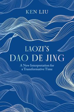 Laozi's Dao De Jing: A New Interpretation for a Transformative Time