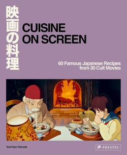 Cuisine on Screen - 60 Famous Japanese Recipes from 30 Cult Movies